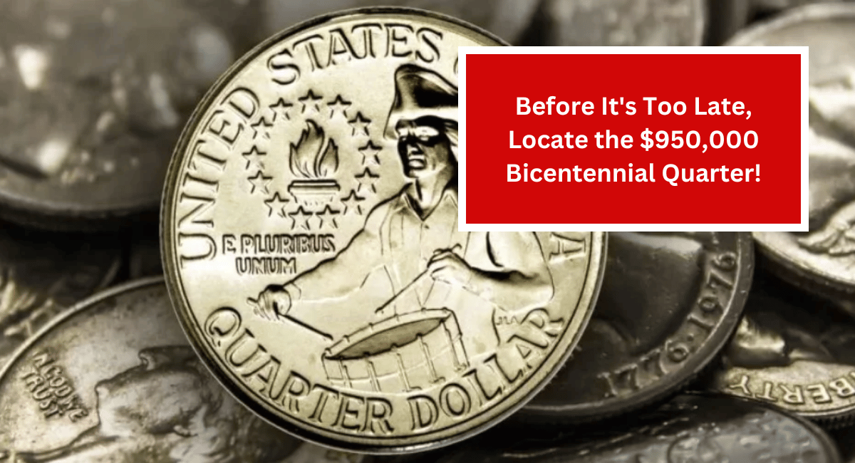 Before It's Too Late, Locate the $950,000 Bicentennial Quarter!