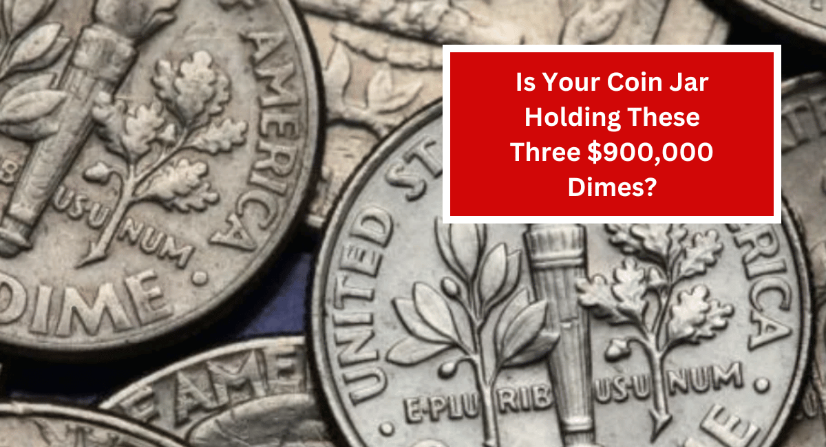 Is Your Coin Jar Holding These Three $900,000 Dimes?