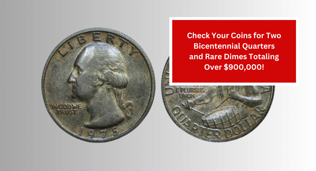 Check Your Coins for Two Bicentennial Quarters and Rare Dimes Totaling Over $900,000!