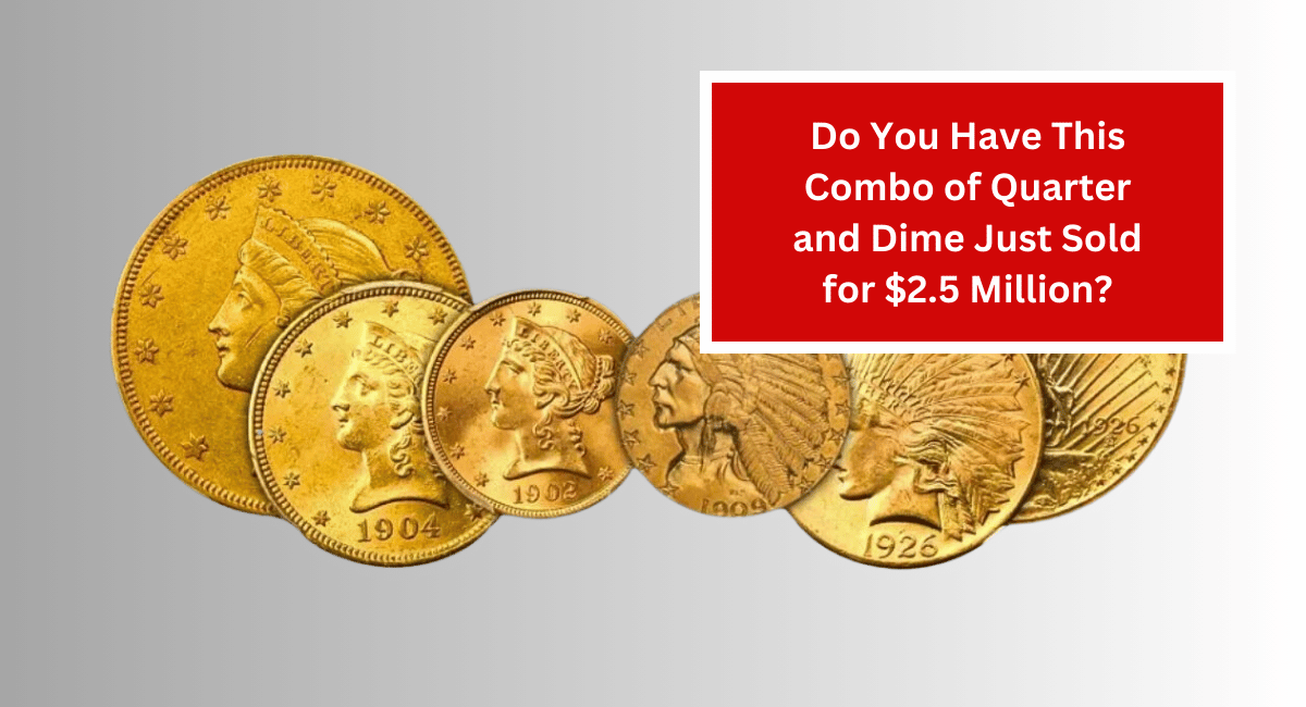 Do You Have This Combo of Quarter and Dime Just Sold for $2.5 Million?