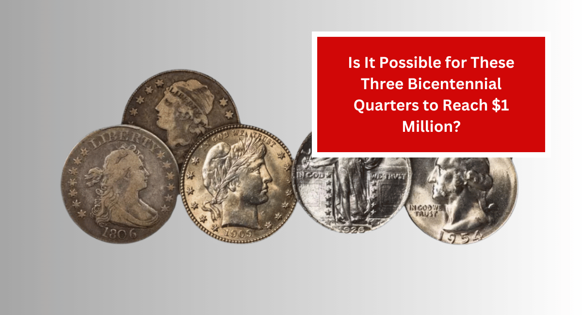 Is It Possible for These Three Bicentennial Quarters to Reach $1 Million?