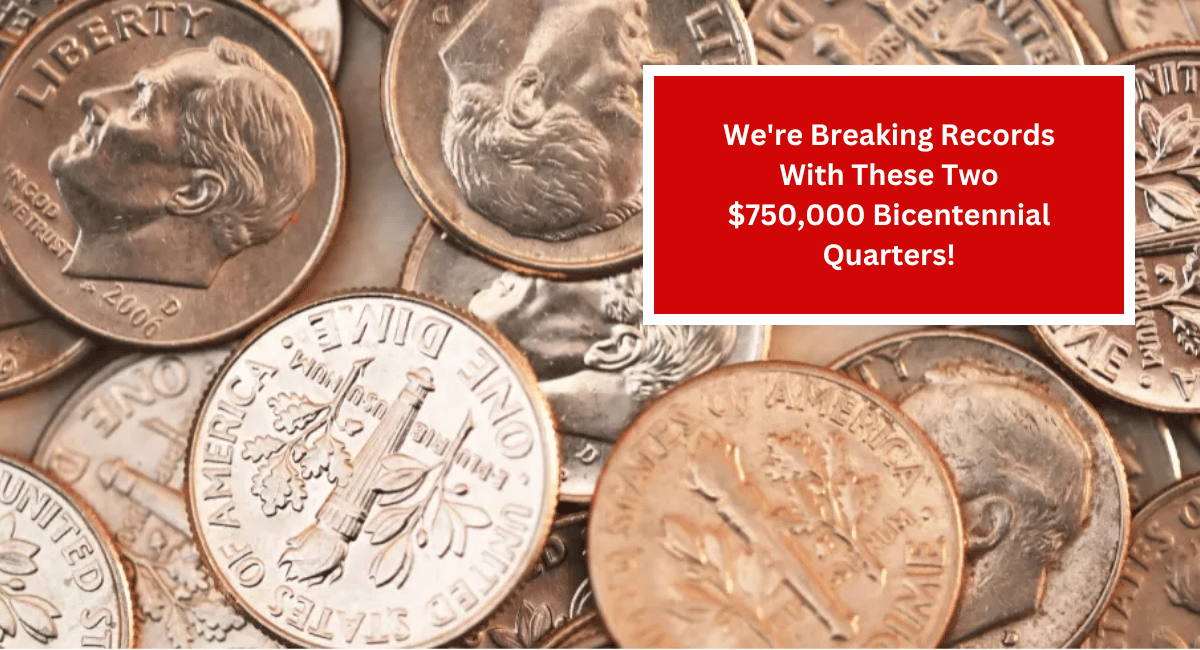 We're Breaking Records With These Two $750,000 Bicentennial Quarters!