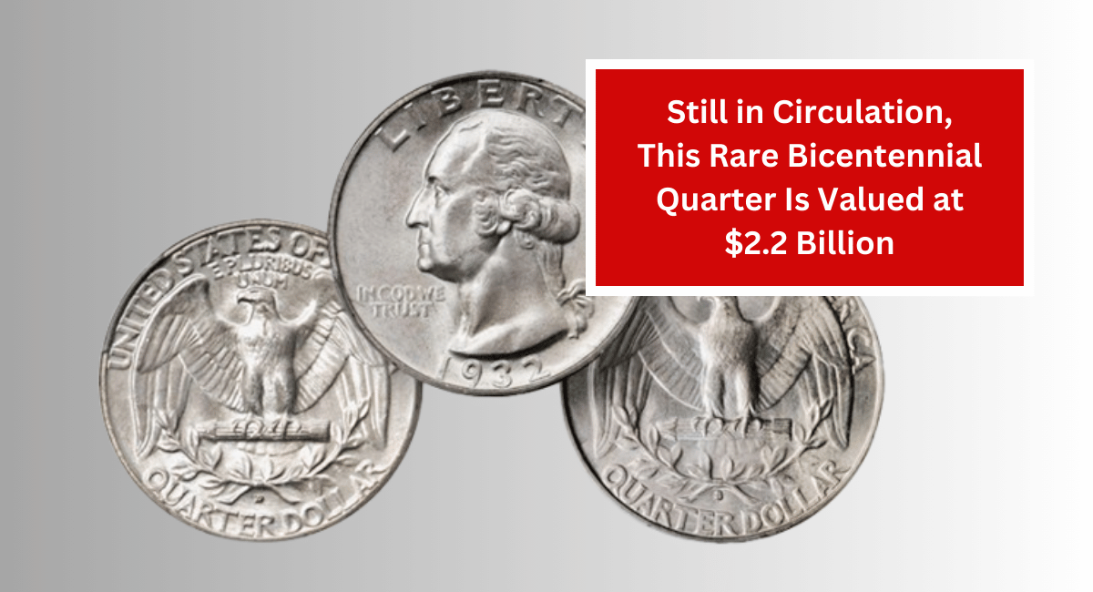 Still in Circulation, This Rare Bicentennial Quarter Is Valued at $2.2 Billion