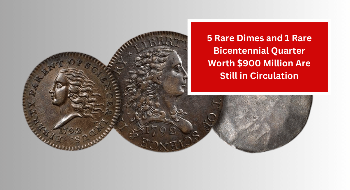 5 Rare Dimes and 1 Rare Bicentennial Quarter Worth $900 Million Are Still in Circulation