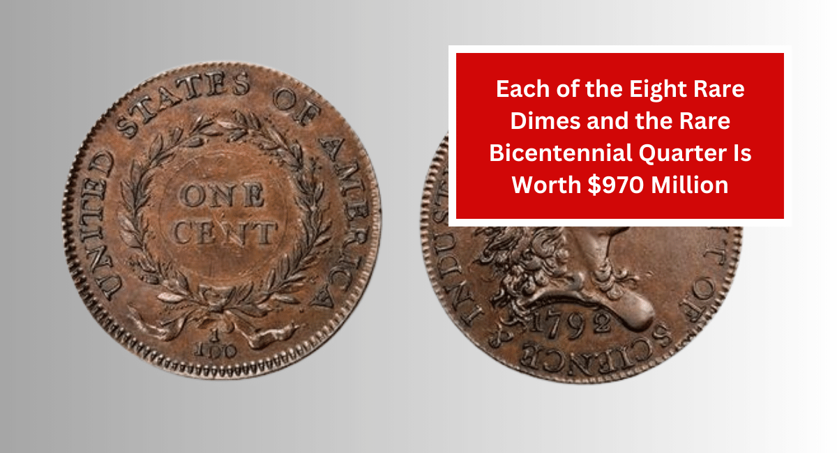 Each of the Eight Rare Dimes and the Rare Bicentennial Quarter Is Worth $970 Million