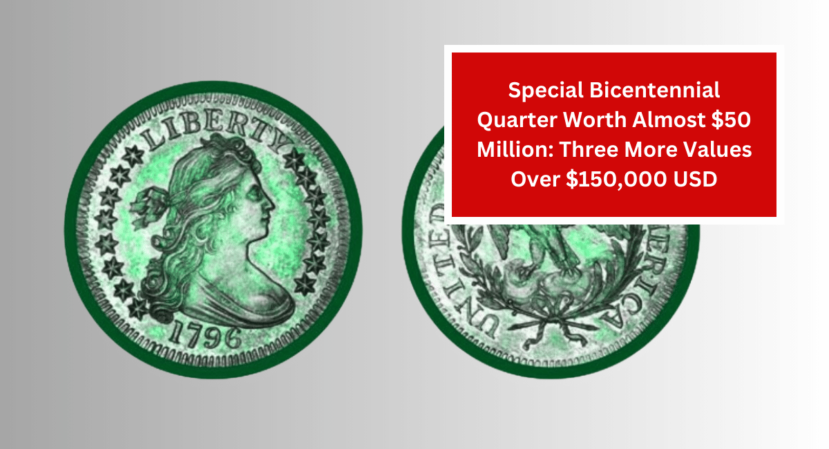 Special Bicentennial Quarter Worth Almost $50 Million: Three More Values Over $150,000 USD