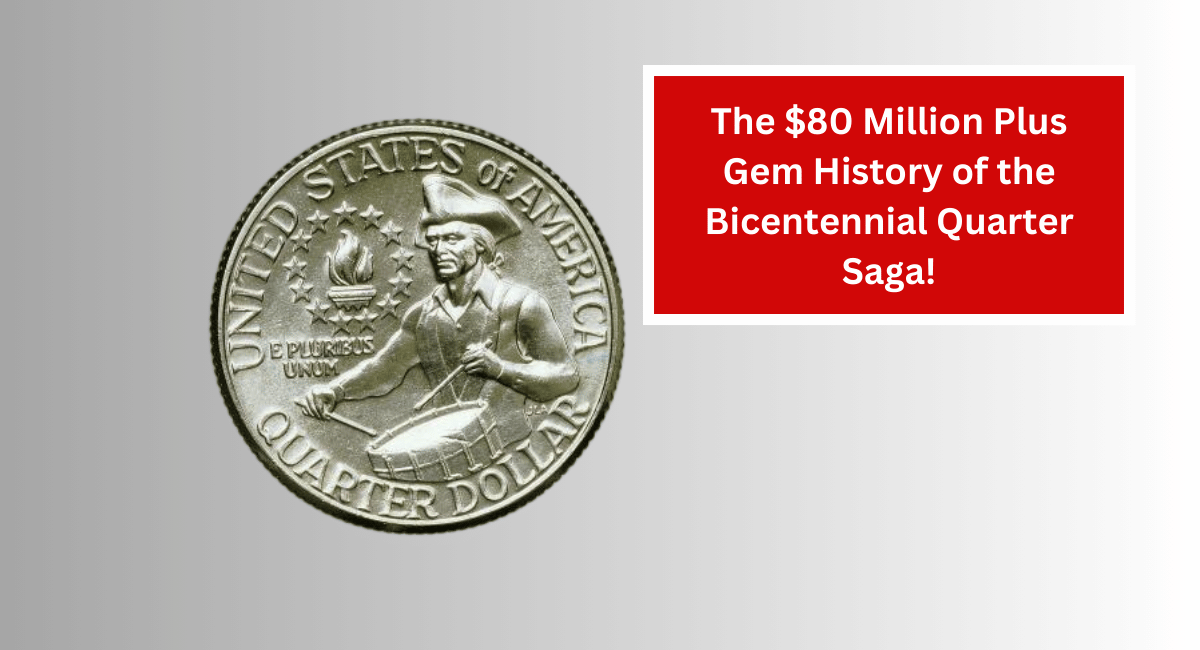 The $80 Million Plus Gem History of the Bicentennial Quarter Saga!