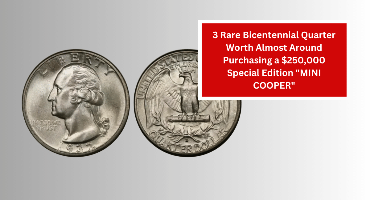 3 Rare Bicentennial Quarter Worth Almost Around Purchasing a $250,000 Special Edition “MINI COOPER”