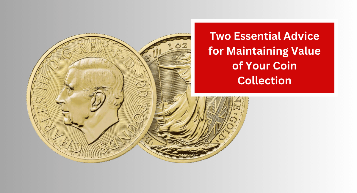 Two Essential Advice for Maintaining Value of Your Coin Collection