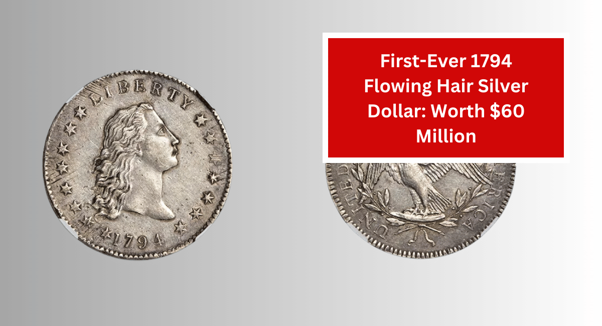 First-Ever 1794 Flowing Hair Silver Dollar: Worth $60 Million