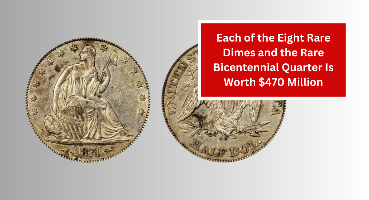 Each of the Eight Rare Dimes and the Rare Bicentennial Quarter Is Worth $470 Million