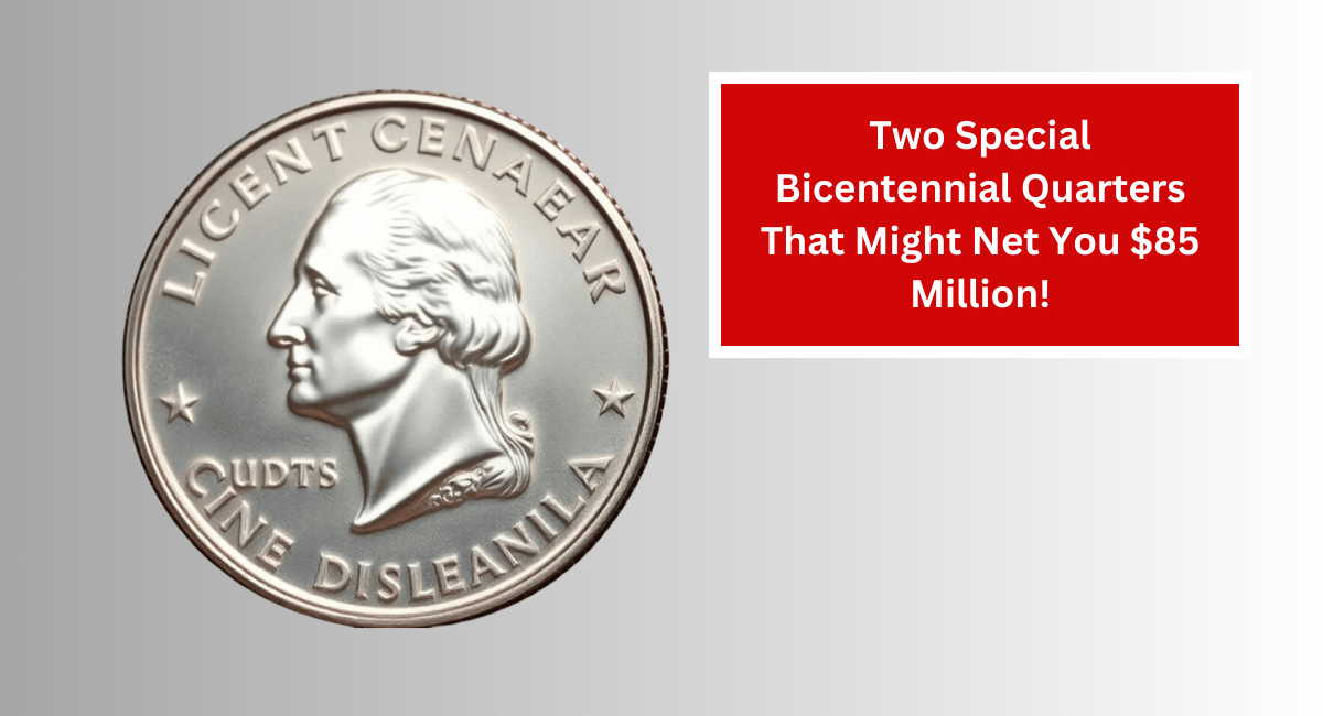 Two Special Bicentennial Quarters That Might Net You $85 Million!