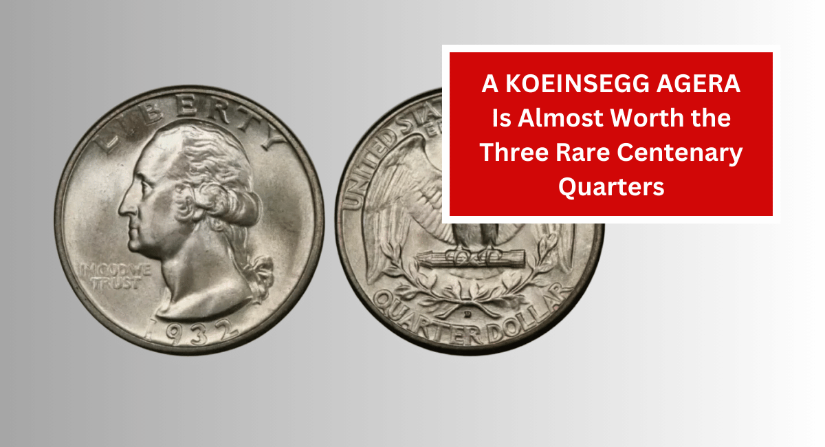 A KOEINSEGG AGERA Is Almost Worth the Three Rare Centenary Quarters