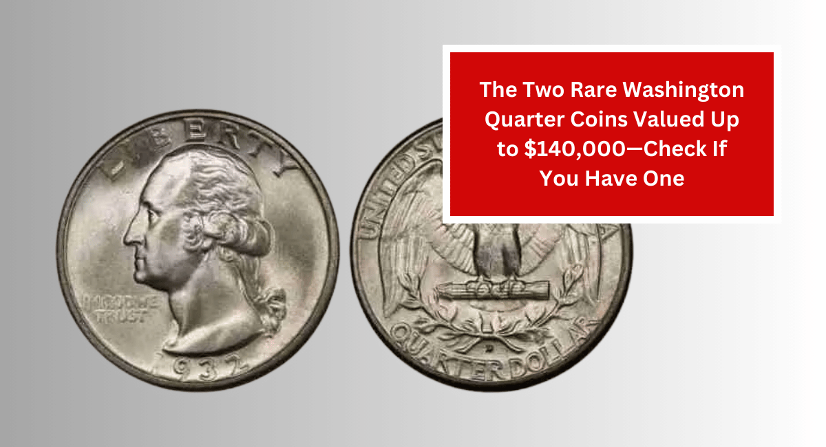 The Two Rare Washington Quarter Coins Valued Up to $140,000—Check If You Have One