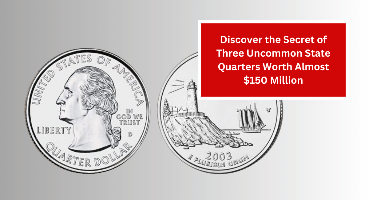 Discover the Secret of Three Uncommon State Quarters Worth Almost $150 Million