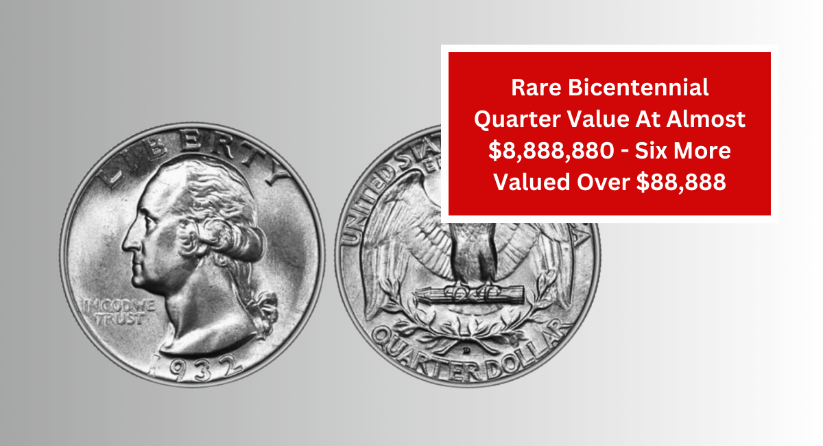 Rare Bicentennial Quarter Value At Almost $8,888,880 - Six More Valued Over $88,888