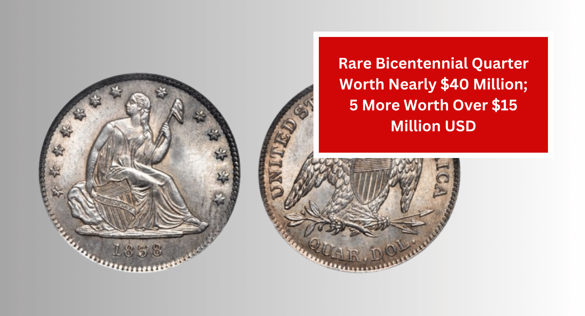 Rare Bicentennial Quarter Worth Nearly $40 Million; 5 More Worth Over $15 Million USD