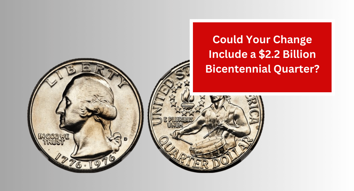 Could Your Change Include a $2.2 Billion Bicentennial Quarter?