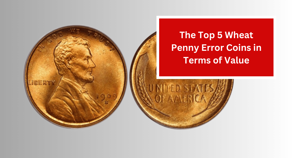 The Top 5 Wheat Penny Error Coins in Terms of Value